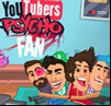 Youtubers Psycho Fan